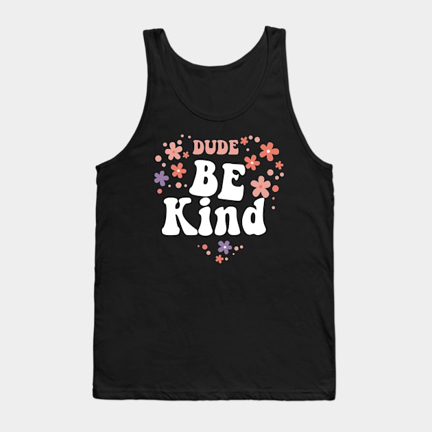 Dude Be Kind No Bullying Tank Top by WoollyWonder